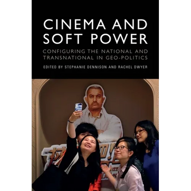 Cinema and Soft Power: Configuring the National and Transnational in Geo-Politics
