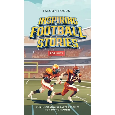 Inspiring Football Stories For Kids - Fun, Inspirational Facts & Stories For Young Readers