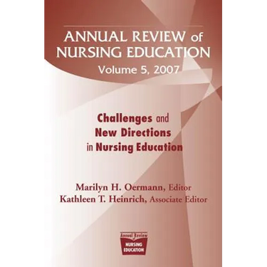 Annual Review of Nursing Education, Volume 5, 2007: Challenges and New Directions in Nursing Education