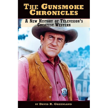 The Gunsmoke Chronicles: A New History of Television's Greatest Western