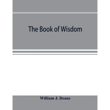 The book of Wisdom: the Greek text, the Latin Vulgate, and the Authorised English version