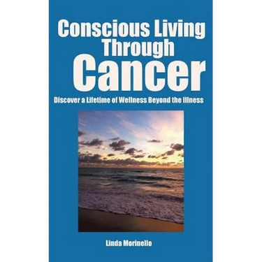 Conscious Living Through Cancer: Discover a Lifetime of Wellness Beyond the Illness