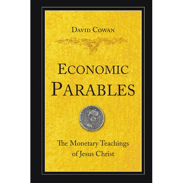 Economic Parables: The Monetary Teachings of Jesus Christ