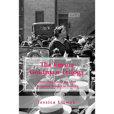 The Emma Goldman Trilogy: Three Plays About the Most Dangerous Woman in America