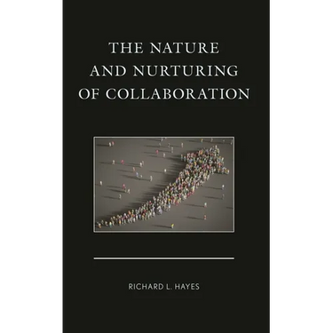 The Nature and Nurturing of Collaboration
