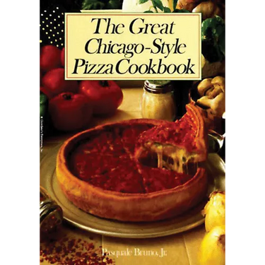 The Great Chicago-Style Pizza Cookbook