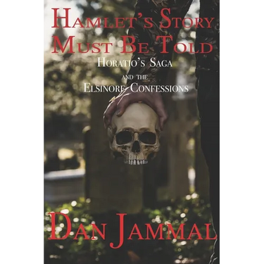 Hamlet's Story Must Be Told: Horatio's Saga and the Elsinore Confessions