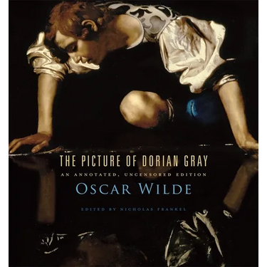 The Picture of Dorian Gray: An Annotated, Uncensored Edition