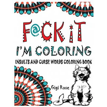 F@ck it - I'm Coloring: Insults and Curse Words coloring book