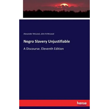 Negro Slavery Unjustifiable: A Discourse. Eleventh Edition