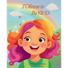 I Choose to Be KIND!