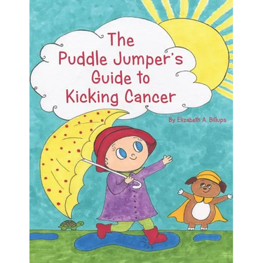 The Puddle Jumper's Guide to Kicking Cancer: A true story about a spunky puddle jumper named Gracie and her dog, Roo, who give readers an honest, hope