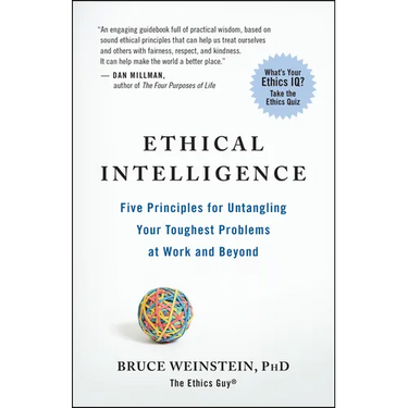 Ethical Intelligence: Five Principles for Untangling Your Toughest Problems at Work and Beyond