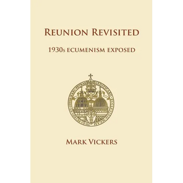 Reunion Revisited: 1930s Ecumenism Exposed