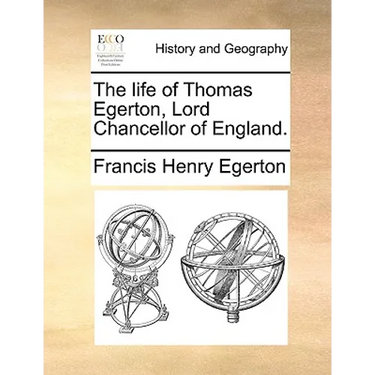 The Life of Thomas Egerton, Lord Chancellor of England.