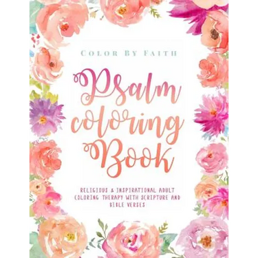 Psalm Coloring Book: Relaxing & Inspirational Christian Adult Coloring Therapy Featuring Psalms, Bible Verses and Scripture Quotes for Prayer & Stress
