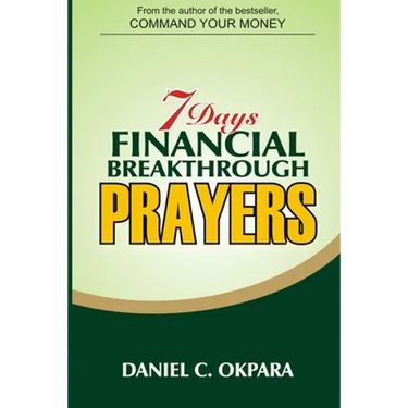 7 Days Financial Breakthrough Prayers: Simple Prayers, Declarations, and Instructions to Attract and Manifest Financial Breakthrough