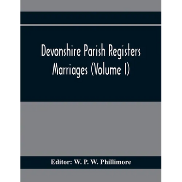 Devonshire Parish Registers. Marriages (Volume I)