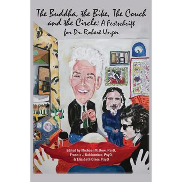 The Buddha, the Bike, the Couch, and the Circle: A Festschrift for Dr. Robert Unger