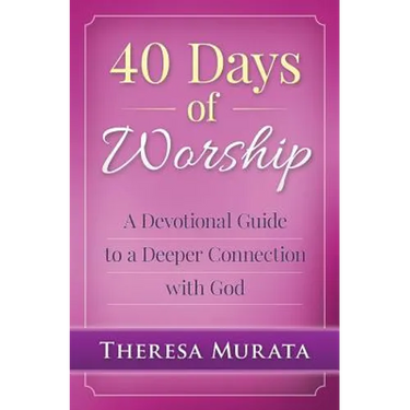 40 Days of Worship: A Devotional Guide to a Deeper Connection with God