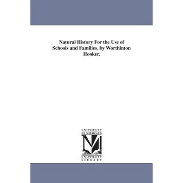 Natural History For the Use of Schools and Families. by Worthinton Hooker.
