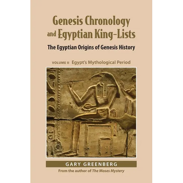 Genesis Chronology and Egyptian King-Lists: The Egyptian Origins of Genesis History, Volume II: Egypt's Mythological Period