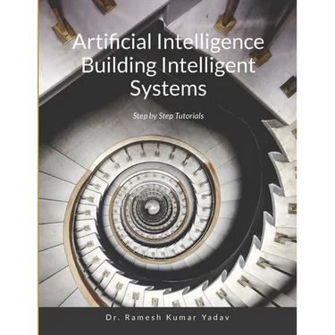 Artificial Intelligence Building Intelligent Systems: Step by Step Tutorials