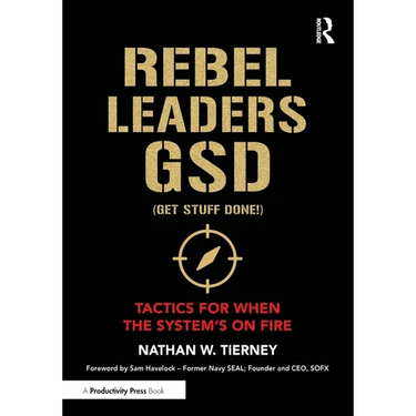 Rebel Leaders Gsd (Get Stuff Done!): Tactics for When the System's on Fire