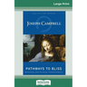 Pathways to Bliss: Mythology and Personal Transformation (16pt Large Print Edition)