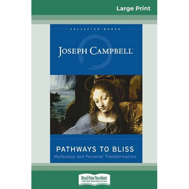 Pathways to Bliss: Mythology and Personal Transformation (16pt Large Print Edition)