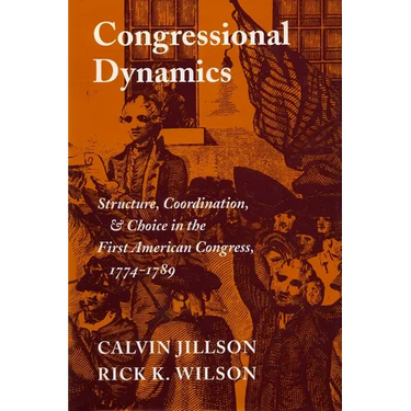 Congressional Dynamics: Structure, Coordination, and Choice in the First American Congress, 1774-1789