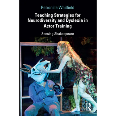 Teaching Strategies for Neurodiversity and Dyslexia in Actor Training: Sensing Shakespeare