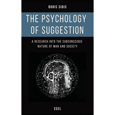 The psychology of suggestion: A research into the subconscious nature of man and society (Easy to Read Layout)