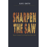 Sharpen The Saw: Kaye's Guide To Living Your Best Life