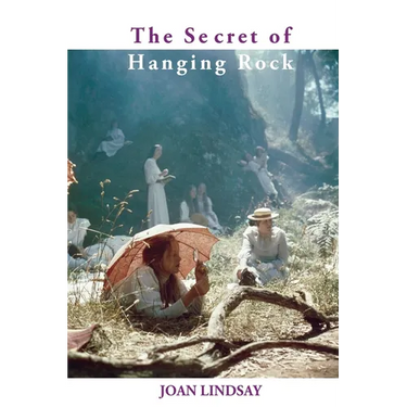 The Secret of Hanging Rock: With Commentaries by John Taylor and Yvonne Rousseau