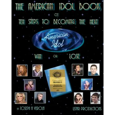 The American Idol Book or Ten Steps To Becoming The Next American Idol -Win or Lose - 2nd Edition