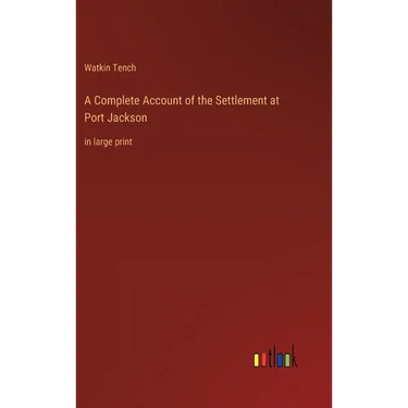 A Complete Account of the Settlement at Port Jackson: in large print