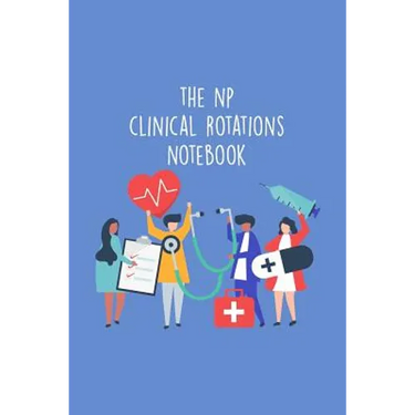 The NP Clinical Rotations Notebook: Nursing Theme Notepad - Includes: Quotes From My Patients and Coloring Section - Graduation And Appreciation Gift