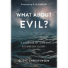 What about Evil?: A Defense of God's Sovereign Glory