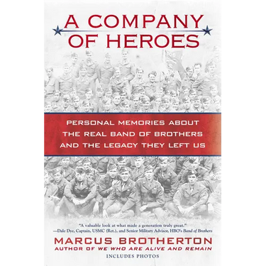 A Company of Heroes: Personal Memories about the Real Band of Brothers and the Legacy They Left Us