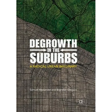 Degrowth in the Suburbs: A Radical Urban Imaginary