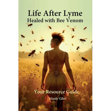 Life After Lyme Healed With Bee Venom Your Resource Guide