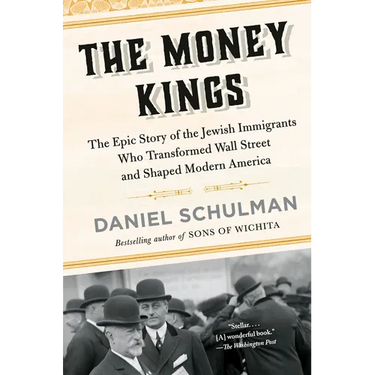 The Money Kings: The Epic Story of the Jewish Immigrants Who Transformed Wall Street and Shaped Modern America