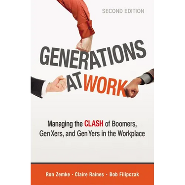 The Generations at Work: Managing the Clash of Boomers, Gen Xers, and Gen Yers in the Workplace