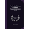The Decimal System of Numbers: Illustrated and Practically Applied, by a Series of Systematic and Progressive Exercises