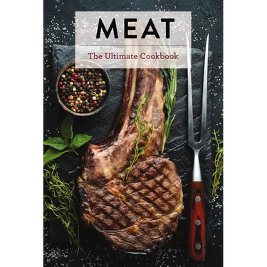 Meat: The Ultimate Cookbook