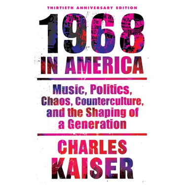 Nineteen Sixty-Eight in America: Music, Politics, Chaos, Counterculture, and the Shaping of a Generation
