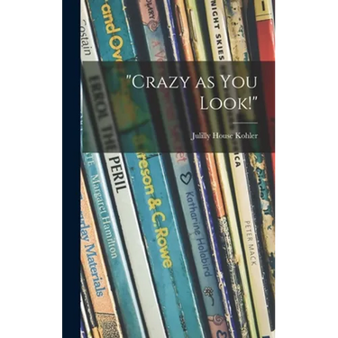 "Crazy as You Look!"