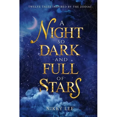 A Night So Dark And Full Of Stars: Twelve Tales Inspired By The Zodiac
