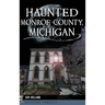 Haunted Monroe County, Michigan